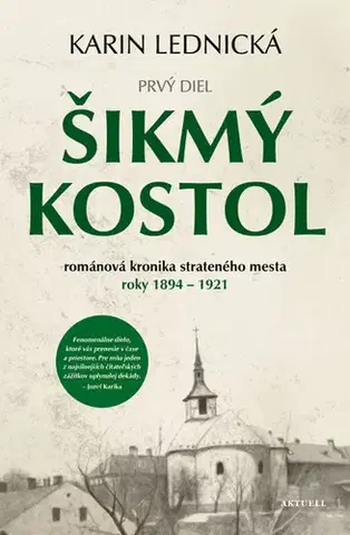 Historické romány Šikmý kostol 1: románová kronika strateného mesta roky 1894 - 1921 - Karin Lednická