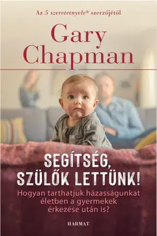 Rodičovstvo, rodina Segítség, szülők lettünk! - Gary Chapman