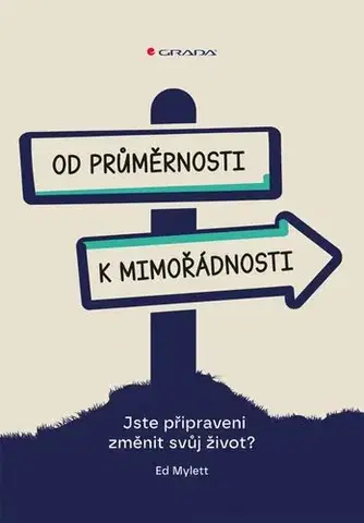 Rozvoj osobnosti Od průměrnosti k mimořádnosti - Ed Mylett