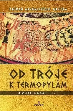 Starovek Od Tróje k Termopylám - Michal Habaj,Kolektív autorov