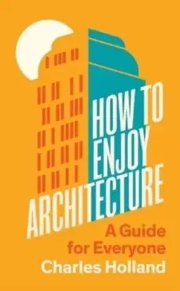 Architektúra How to Enjoy Architecture - Charles Holland