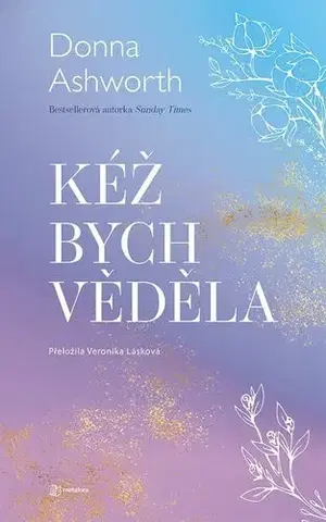 Citáty, výroky, aforizmy, príslovia, porekadlá Kéž bych věděla - Donna Ashworth,Veronika Lásková