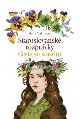 Rozprávky Staroslovanské rozprávky 2: Cesta za šťastím - Marta Ambrozová,Zuzana Hlavatá