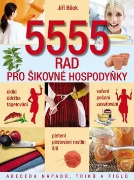 Dom, byt, stavba -ostatné 5555 rad pro šikovné hospodyňky - Jiří Bílek