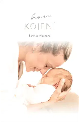 Starostlivosť o dieťa, zdravie dieťaťa Kurz kojení - Zdeňka Nosková