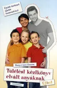 Beletria - ostatné Túlélési kézikönyv elvált anyáknak - Újból - Zsuzsa Bunyevác