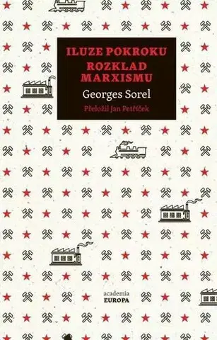 História - ostatné Iluze pokroku Rozklad marxismu - Georges Sorel,Jan Petříček