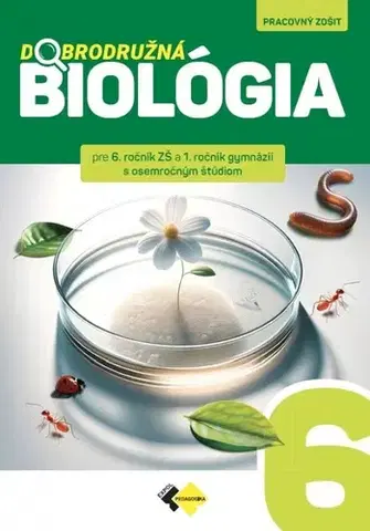 Učebnice pre ZŠ - ostatné Dobrodružná biológia pre 6. ročník ZŠ a 1.ročík GOŠ - pracovný zošit - Kolektív autorov