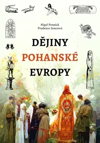 Náboženstvo - ostatné Dějiny pohanské Evropy - Nigel Pennick,Prudence Jones
