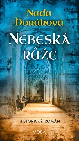 Historické romány Nebeská růže - Naďa Horáková