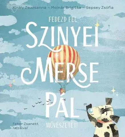 Encyklopédie pre deti a mládež - ostatné Fedezd fel Szinyei Merse Pál művészetét! - Zsófia Sepsey,Brigitta Molnár,Zsanett Fehér,Zsuzsa Király