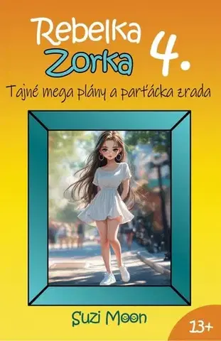 Pre dievčatá Rebelka Zorka 4 - Tajné mega plány a parťácka zrada - Suzi Moon