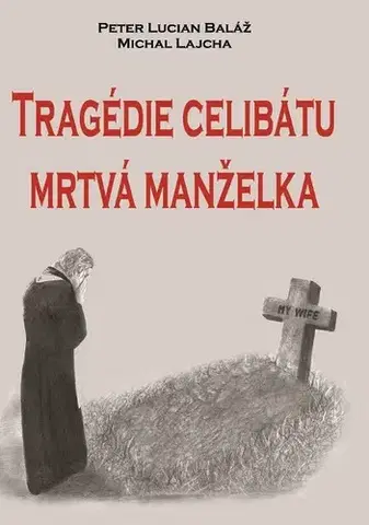 Náboženstvo Tragédie celibátu: Mrtvá manželka - Peter Lucian Baláž,Michal Lajcha
