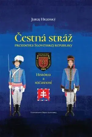Slovenské a české dejiny Čestná stráž prezidenta Slovenskej republiky - Juraj Hradský