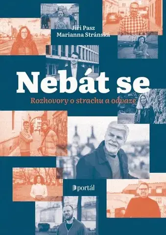 Fejtóny, rozhovory, reportáže Nebát se. Příběhy o strachu a odvaze - Jiří Pasz,Marianna Stránská