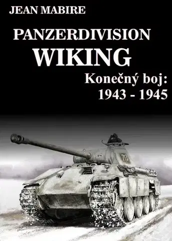 Druhá svetová vojna Panzerdivision Wiking: Konečný boj 1943 - 1945 - Jean Mabire