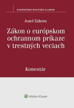 Zákony, zbierky zákonov Zákon o európskom ochrannom príkaze v trestných veciach - Jozef Záhora