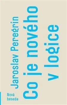 Prírodné vedy - ostatné Co je nového v logice - Jaroslav Peregrin