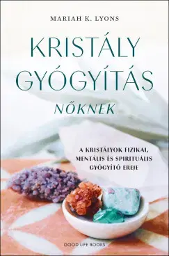 Aura, čakry, mandaly, kamene Kristálygyógyítás nőknek - Mariah K. Lyons
