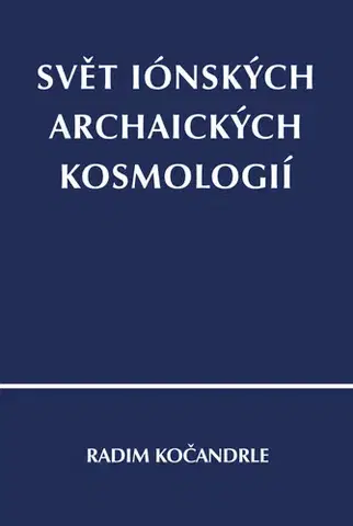 Astronómia, vesmír, fyzika Svět iónských archaických kosmologií - Radim Kočandrle