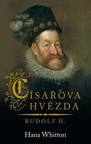 Historické romány Císařova hvězda – Rudolf II., 2. vydání - Hana Whitton