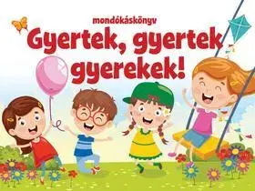 Básničky a hádanky pre deti Gyertek, gyertek gyerekek! - mondókáskönyv