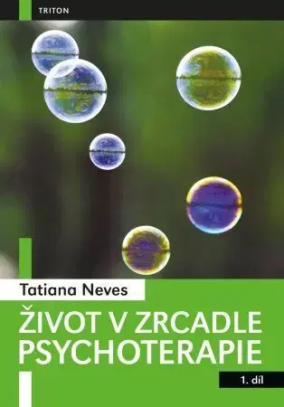 Psychológia, etika Život v zrcadle psychoterapie 1. díl - Tatiana Neves