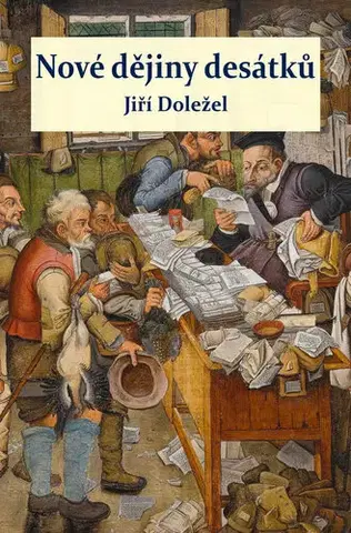 História Nové dějiny desátků - Jiří Doležel