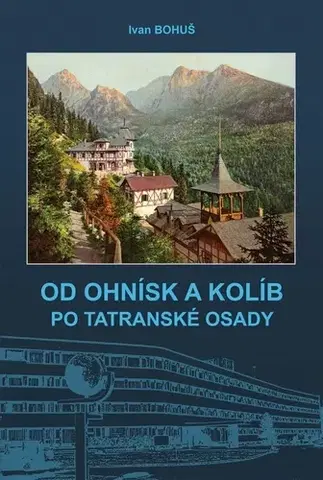 Slovenské a české dejiny Od ohnísk a kolíb po tatranské osady - Bohuš Ivan