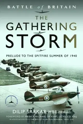 História Battle of Britain The Gathering Storm - Dilip Sarkar MBE FRHistS FRAeS