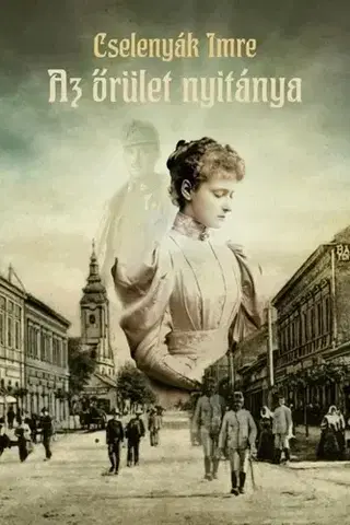 Historické romány Az őrület nyitánya - Imre Cselenyák