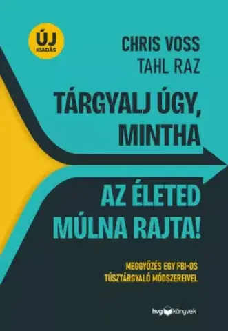 Marketing, reklama, žurnalistika Tárgyalj úgy, mintha az életed múlna rajta!
