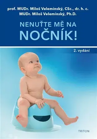 Starostlivosť o dieťa, zdravie dieťaťa Nenuťte mě na nočník! - Miloš Velemínský