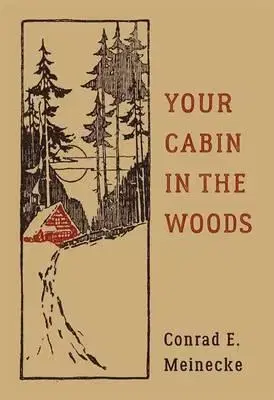 Architektúra Your Cabin in the Woods - Conrad E. Meinecke