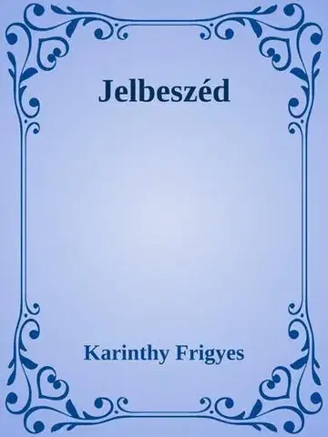 Svetová beletria Jelbeszéd - Frigyes Karinthy