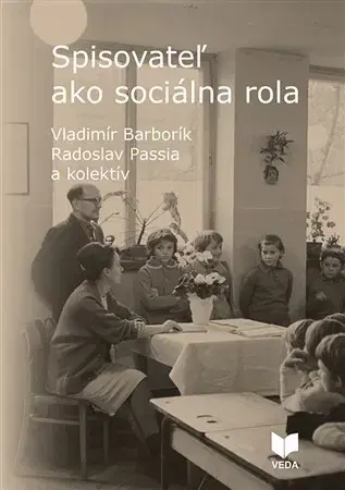 Literárna veda, jazykoveda Spisovateľ ako sociálna rola - Vladimír Barborík,Radoslav Passia