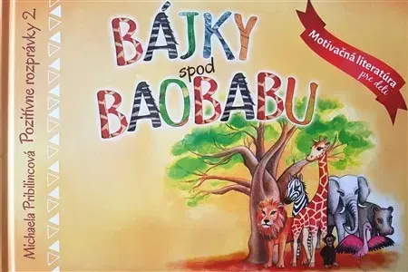 Rozprávky Pozitívne rozprávky 2. Bájky spod baobabu - Michaela Pribilincová
