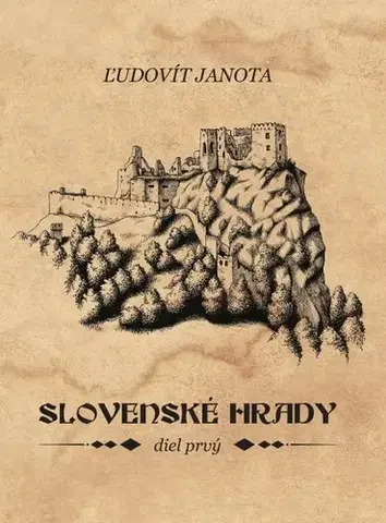 Slovenské a české dejiny Slovenské hrady I. - Ľudovít Janota
