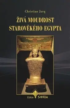 Mystika, proroctvá, záhady, zaujímavosti Živá moudrost starověkého Egypta - Christian Jacq