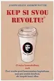Sociológia, etnológia Kup si svou revoltu! - Joseph Heath,Kolektív autorov