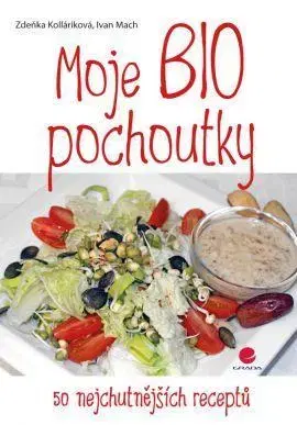 Kuchárky - ostatné Moje BIO pochoutky - Ivan Mach,Zdeňka Kolláriková
