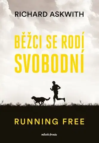 Beh, bicyklovanie, plávanie Běžci se rodí svobodní - Richard Askwith,Jan Baleka