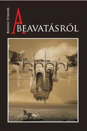 Ezoterika - ostatné A beavatásról - Rudolf Steiner