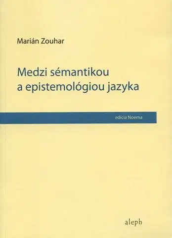 Literárna veda, jazykoveda Medzi sémantikou a epistemológiou jazyka - Marián Zouhar
