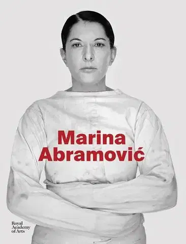 Umenie Marina Abramovic - Karen Archey,Adrian Heathfield,Svetlana Racanovic,Andrea Tarsia,Devin Zuber