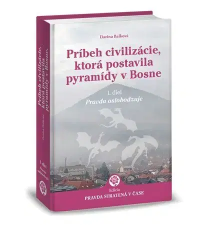 Mystika, proroctvá, záhady, zaujímavosti Príbeh civilizácie, ktorá postavila pyramídy v Bosne 1. - Darina Balková