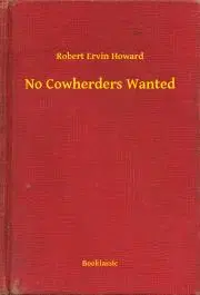 Svetová beletria No Cowherders Wanted - Robert Ervin Howard