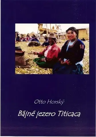 Geografia - ostatné Bájné jezero Titicaca - Otto Horský
