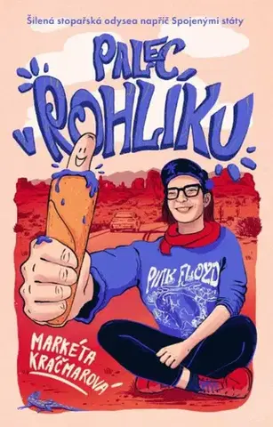 Cestopisy Palec v rohlíku: Šílená stopařská odysea napříč Spojenými státy - Markéta Kráčmarová