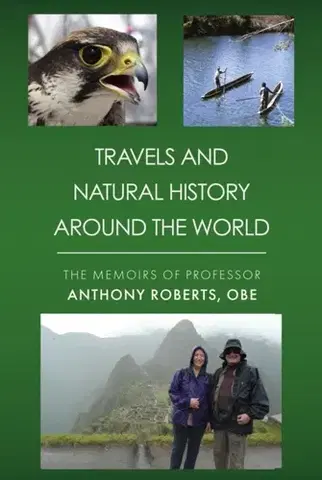 Cestopisy Travels and Natural History Around the World - Prof Anthony Roberts